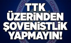 TTK üzerinden şovenistlik yapmayın!