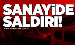 SANAYİDE SALDIRI!