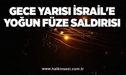 Gece yarısı İsrail'e yoğun füze saldırısı