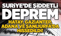 Suriye’de şiddetli deprem! Hatay, Gaziantep, Adana ve Şanlıurfa’da hissedildi!