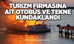 Turizm firmasına ait otobüs ve tekne kundaklandı