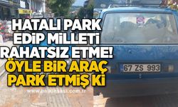 Hatalı park edip milleti rahatsız etme! ÖYLE BİR ARAÇ PARK ETMİŞ Kİ