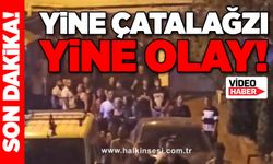 Yine ÇATALAĞZI Yine Olay!