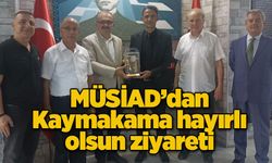 MÜSİAD’dan Kaymakama hayırlı olsun ziyareti