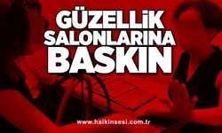 Güzellik salonlarına baskın