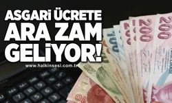 Asgari ücrete ara zam geliyor!