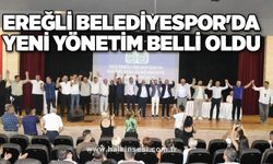 EREĞLİ BELEDİYESPOR'DA YENİ YÖNETİM BELLİ OLDU