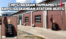 CHP’li Başkan yapmamıştı AKP’li Başkandan Atatürk büstü