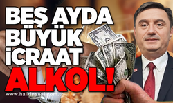 BEŞ AYDA BÜYÜK İCRAAT: ALKOL