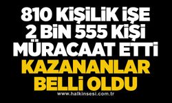 810 Kişilik işe 2 bin 555 kişi müracaat etti... KAZANANLAR BELLİ OLDU