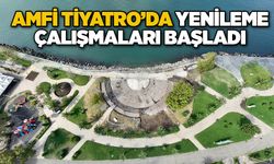 AMFİ TİYATRO’DA YENİLEME ÇALIŞMALARI BAŞLADI