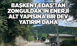 Başkent EDAŞ'tan Zonguldak'ın enerji alt yapısına bir dev yatırım daha