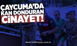 Çaycuma’da kan donduran cinayet!