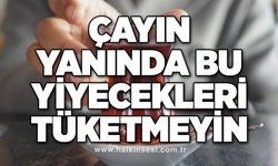 Çayın yanında bu yiyecekleri tüketmeyin