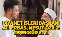 Diyanet İşleri Başkanı Ali Erbaş, Mesut Özil'e teşekkür etti...