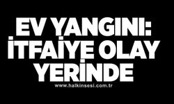 Ev yangını: İtfaiye olay yerinde