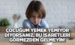 Çocuğum yemek yemiyor diyorsanız, bu işaretleri görmezden gelmeyin!