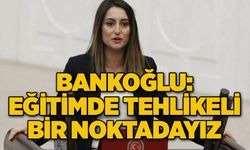 Bankoğlu: Eğitimde Tehlikeli Bir Noktadayız