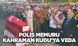 Polis memuru Kahraman Kudu’ya veda