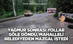 Yağmur sonrası yollar göle döndü, mahalleli belediyeden mazgal istedi