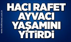 Hacı Rafet Ayvacı yaşamını yitirdi