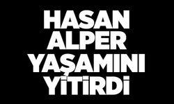 Hasan Alper yaşamını yitirdi