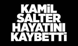 Kamil Salter hayatını kaybetti