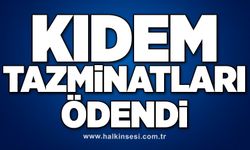 Kıdem tazminatları ödendi