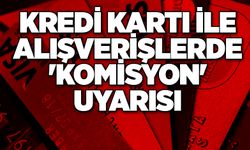 Kredi kartı ile alışverişlerde 'komisyon' uyarısı