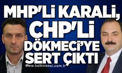 MHP'li Karali, CHP'li Dökmeci’ye sert çıktı… “CHP’Lİ BELEDİYELER NERDEYSE MENDİL AÇACAK”