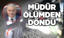 Müdür ölümden döndü...