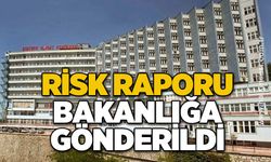 Risk raporu Bakanlığa gönderildi