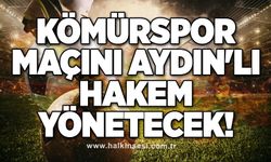 Kömürspor maçını Aydın'lı hakem yönetecek!..