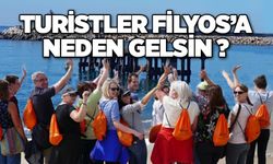 TURİSTLER FİLYOS’A NEDEN GELSİN ?