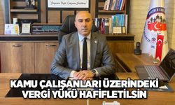 KAMU ÇALIŞANLARI ÜZERİNDEKİ VERGİ YÜKÜ HAFİFLETİLSİN