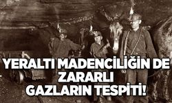 Yeraltı madenciliğin de zararlı gazların tespiti!