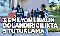 3,5 milyon liralık dolandırıcılıkta 5 tutuklama