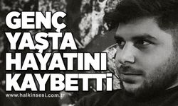 Genç yaşta hayatını kaybetti