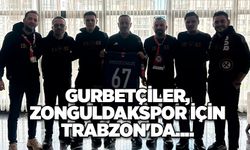 Gurbetçiler, Zonguldakspor için Trabzon'da....