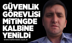 Güvenlik görevlisi mitingde kalbine yenildi