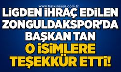 Ligden ihraç edilen Zonguldakspor'da Başkan Tan o isimlere teşekkür etti!..