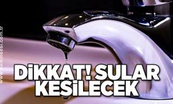 Dikkat! Sular kesilecek