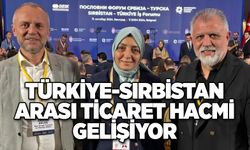 Türkiye-Sırbistan arası ticaret hacmi gelişiyor