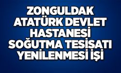 ZONGULDAK ATATÜRK DEVLET HASTANESİ SOĞUTMA TESİSATI YENİLENMESİ İŞİ