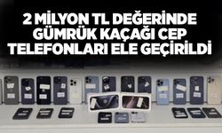 2 milyon TL değerinde gümrük kaçağı cep telefonları ele geçirildi