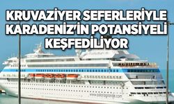 Kruvaziyer Seferleriyle Karadeniz'in Potansiyeli Keşfediliyor