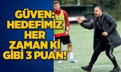 Güven: Hedefimiz her zaman ki gibi 3 puan!