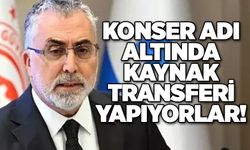 Konser adı altında kaynak transferi yapıyorlar!