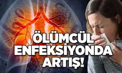 Ölümcül enfeksiyonda artış!