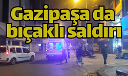 Gazipaşa da bıçaklı saldırı